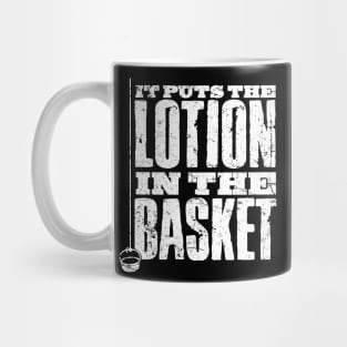 Put The Lotion in the Basket Mug